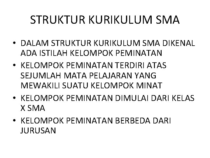 STRUKTUR KURIKULUM SMA • DALAM STRUKTUR KURIKULUM SMA DIKENAL ADA ISTILAH KELOMPOK PEMINATAN •