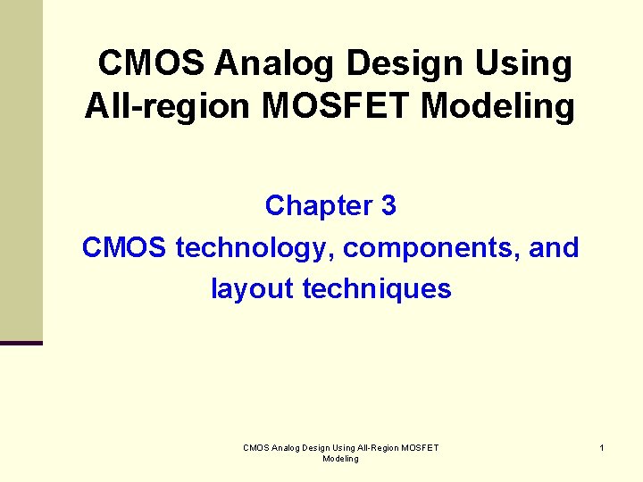 CMOS Analog Design Using All-region MOSFET Modeling Chapter 3 CMOS technology, components, and layout