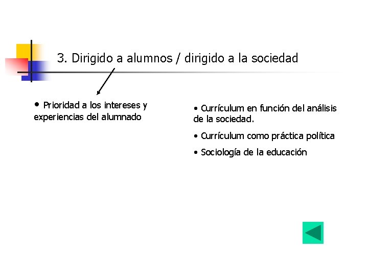 3. Dirigido a alumnos / dirigido a la sociedad • Prioridad a los intereses