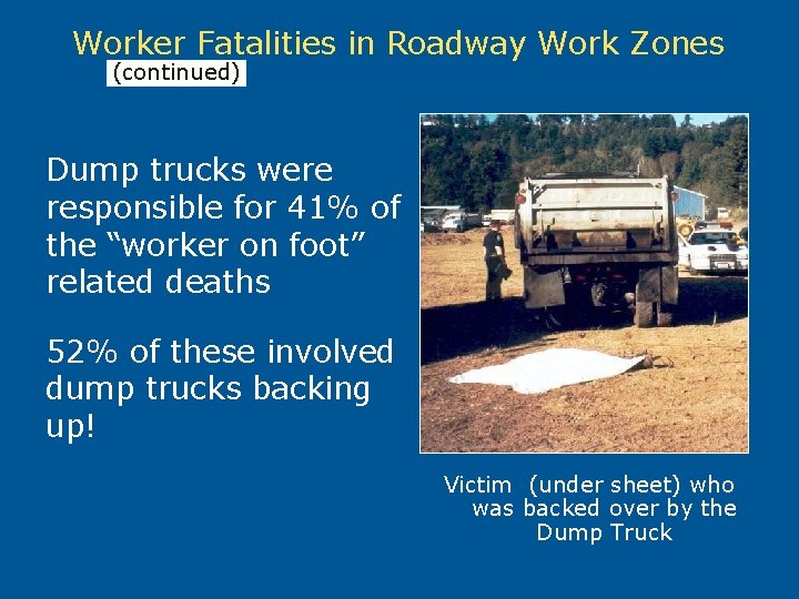 Worker Fatalities in Roadway Work Zones (continued) Dump trucks were responsible for 41% of