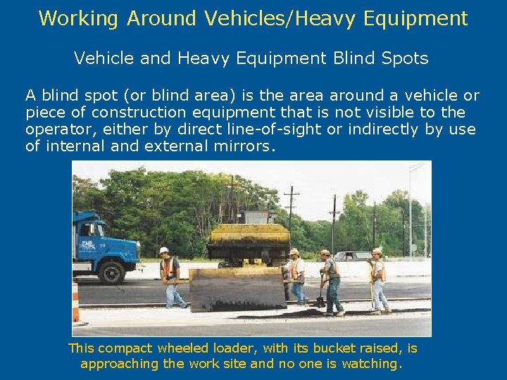 Working Around Vehicles/Heavy Equipment Vehicle and Heavy Equipment Blind Spots A blind spot (or