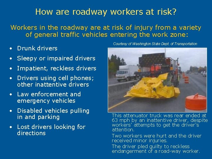 How are roadway workers at risk? Workers in the roadway are at risk of
