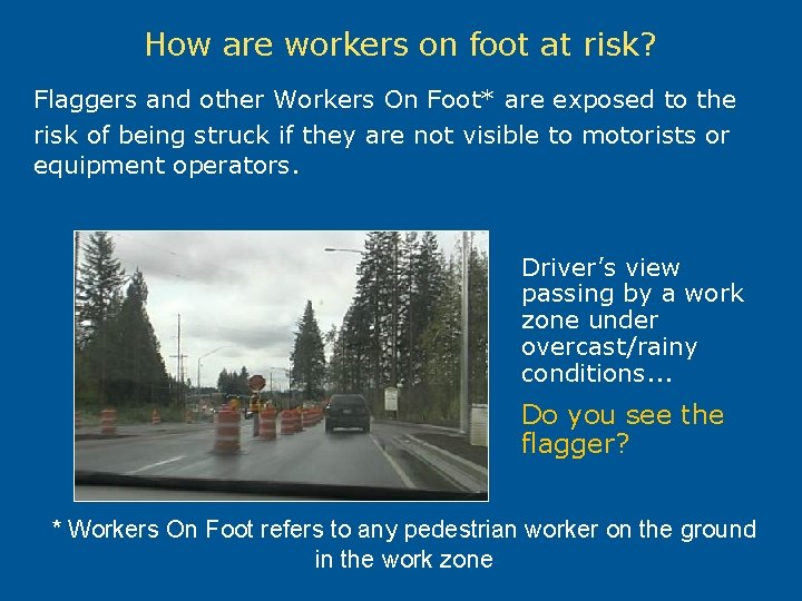 How are workers on foot at risk? Flaggers and other Workers On Foot* are