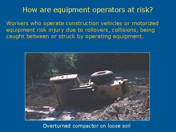 How are equipment operators at risk? Workers who operate construction vehicles or motorized equipment