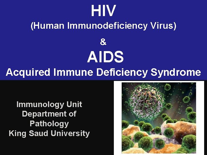 HIV (Human Immunodeficiency Virus) & AIDS Acquired Immune Deficiency Syndrome Immunology Unit Department of