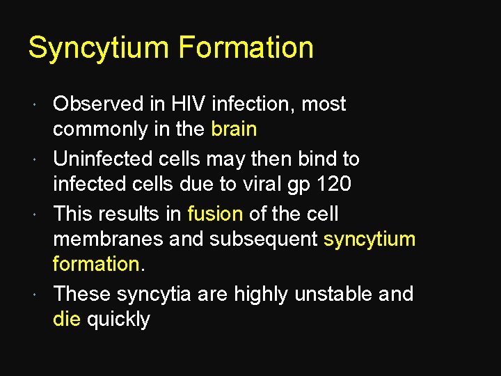 Syncytium Formation Observed in HIV infection, most commonly in the brain Uninfected cells may