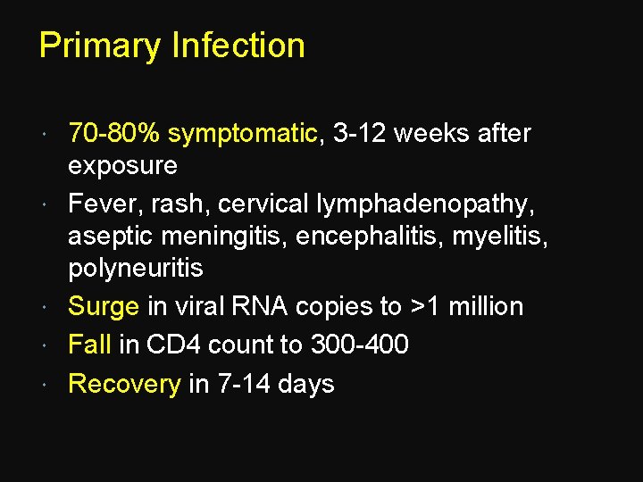 Primary Infection 70 -80% symptomatic, 3 -12 weeks after exposure Fever, rash, cervical lymphadenopathy,