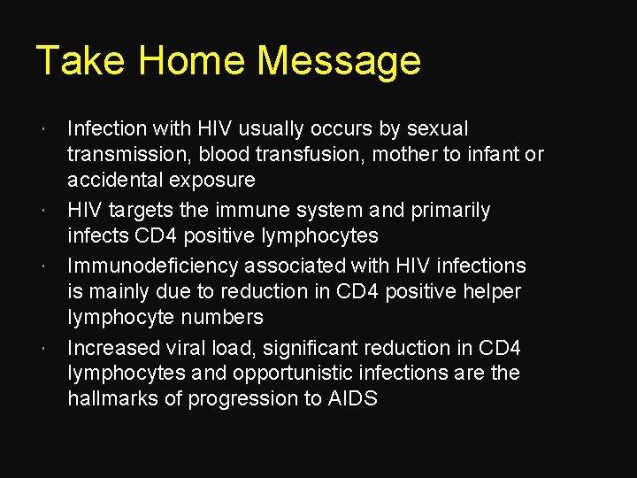 Take Home Message Infection with HIV usually occurs by sexual transmission, blood transfusion, mother