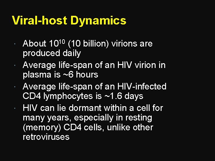 Viral-host Dynamics About 1010 (10 billion) virions are produced daily Average life-span of an