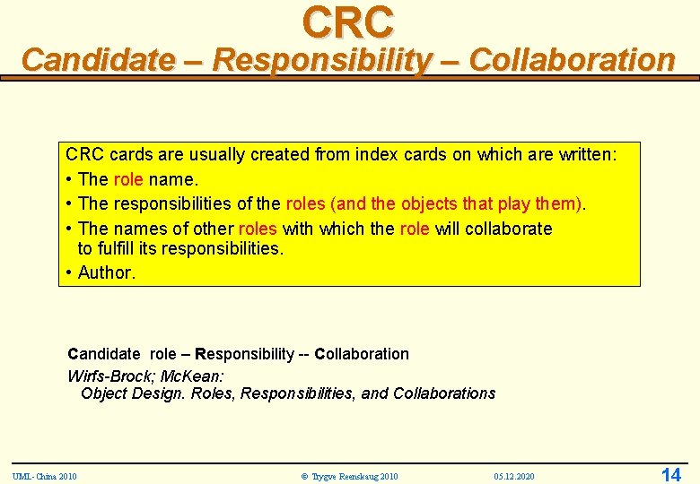CRC Candidate – Responsibility – Collaboration CRC cards are usually created from index cards