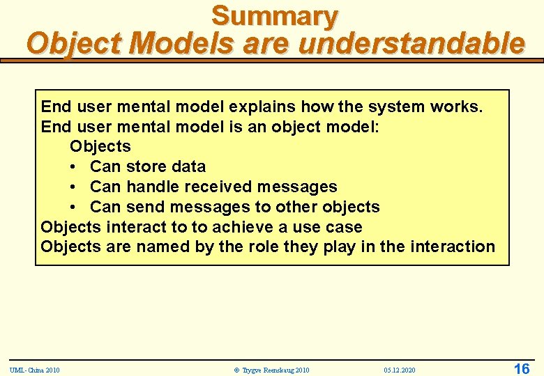 Summary Object Models are understandable End user mental model explains how the system works.