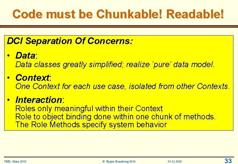 Code must be Chunkable! Readable! DCI Separation Of Concerns: • Data: Data classes greatly