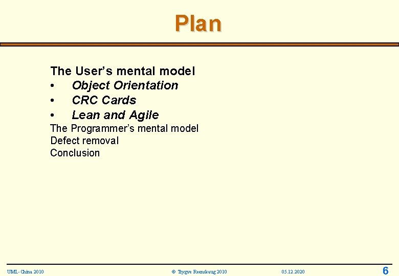 Plan The User’s mental model • Object Orientation • CRC Cards • Lean and