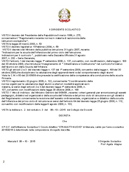 Il DIRIGENTE SCOLASTICO VISTO il decreto del Presidente della Repubblica 8 marzo 1999, n.