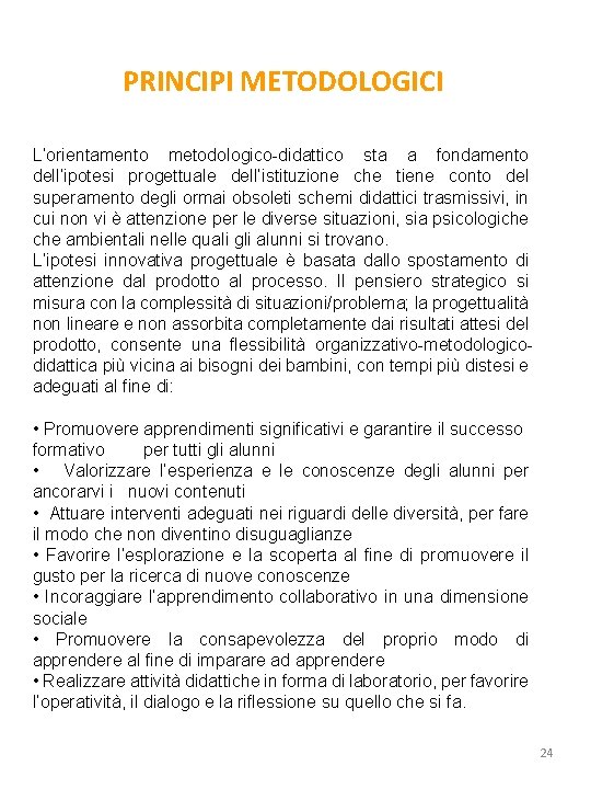 PRINCIPI METODOLOGICI L’orientamento metodologico-didattico sta a fondamento dell’ipotesi progettuale dell’istituzione che tiene conto del