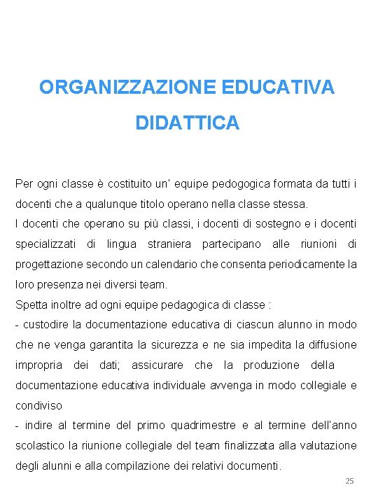 ORGANIZZAZIONE EDUCATIVA DIDATTICA Per ogni classe è costituito un’ equipe pedogogica formata da tutti