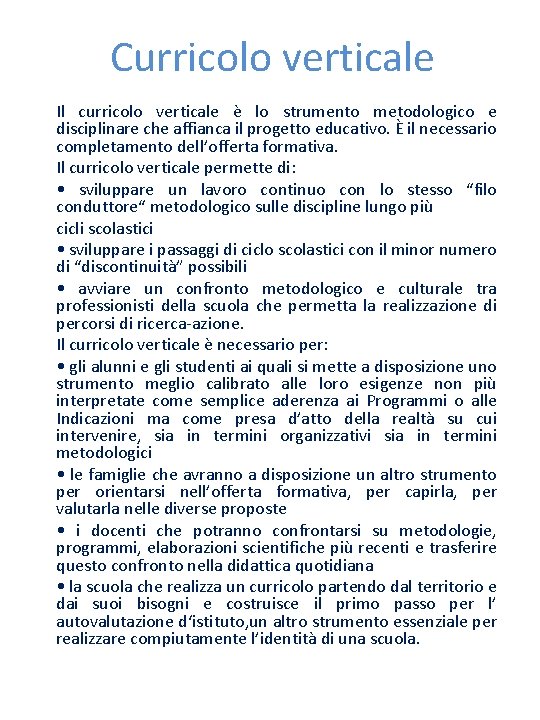 Curricolo verticale Il curricolo verticale è lo strumento metodologico e disciplinare che affianca il