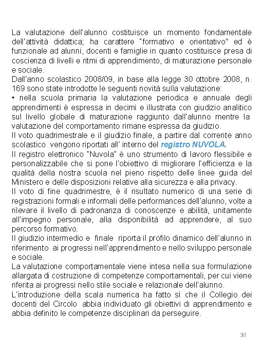  La valutazione dell’alunno costituisce un momento fondamentale dell’attività didattica; ha carattere “formativo e