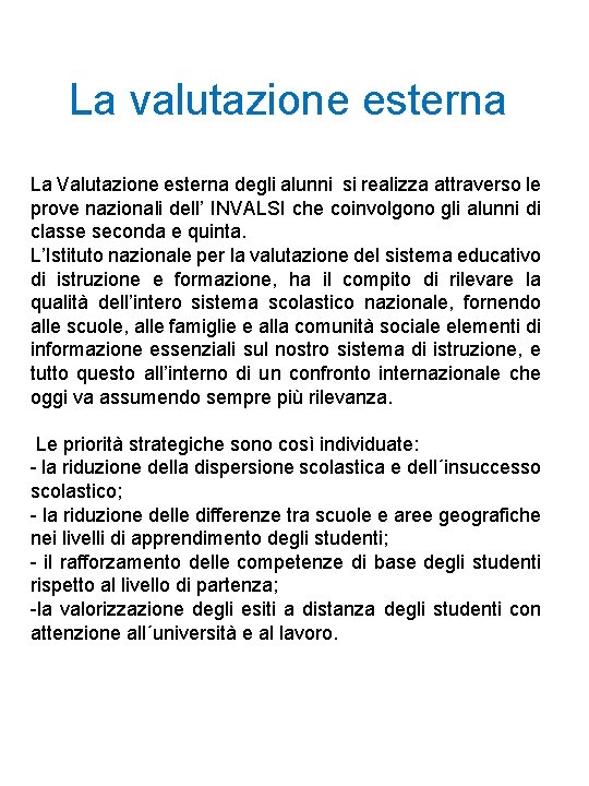 La valutazione esterna La Valutazione esterna degli alunni si realizza attraverso le prove nazionali