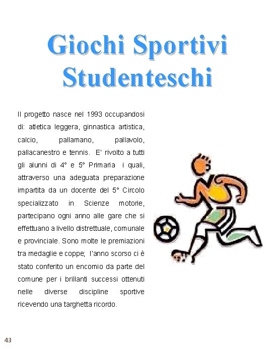 Giochi Sportivi Studenteschi Il progetto nasce nel 1993 occupandosi di: atletica leggera, ginnastica artistica,