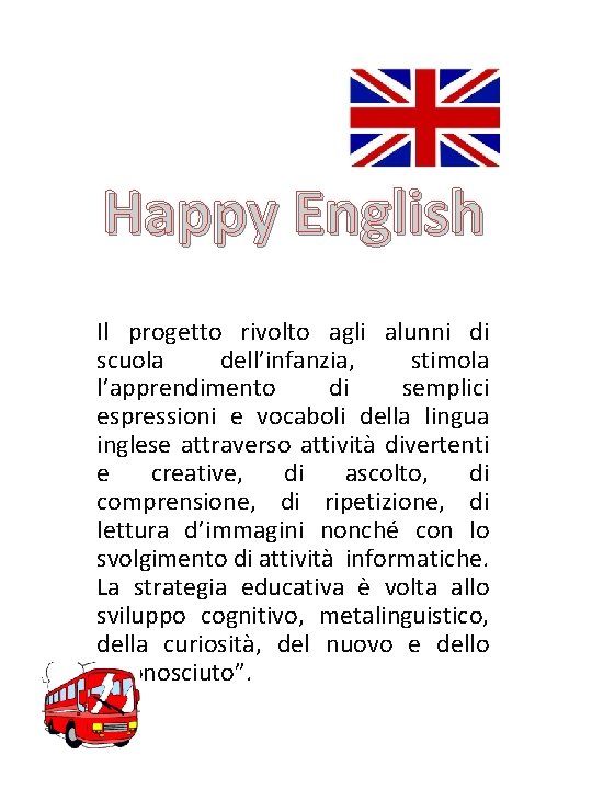 Happy English Il progetto rivolto agli alunni di scuola dell’infanzia, stimola l’apprendimento di semplici