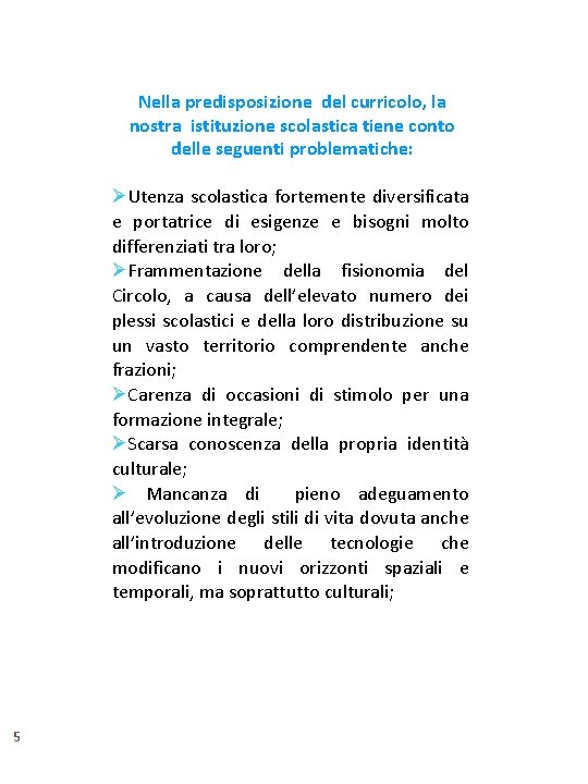 Nella predisposizione del curricolo, la nostra istituzione scolastica tiene conto delle seguenti problematiche: ØUtenza