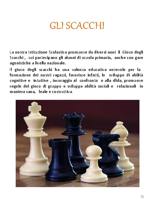 GLI SCACCHI La nostra Istituzione Scolastica promuove da diversi anni il Gioco degli Scacchi