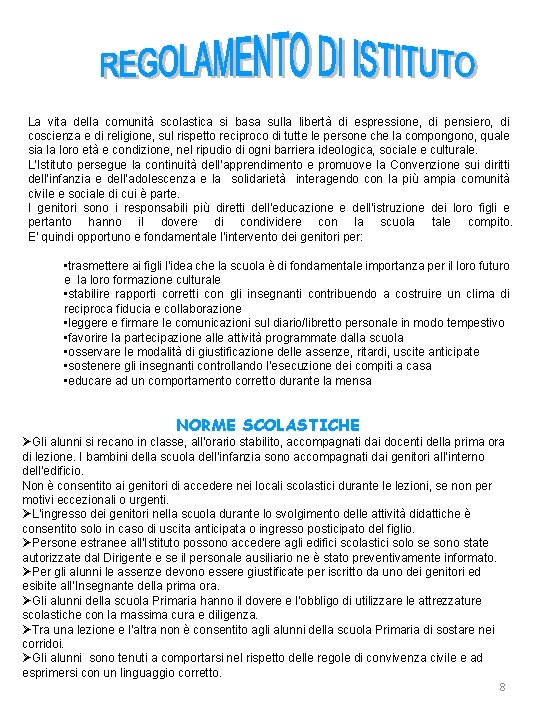 La vita della comunità scolastica si basa sulla libertà di espressione, di pensiero, di