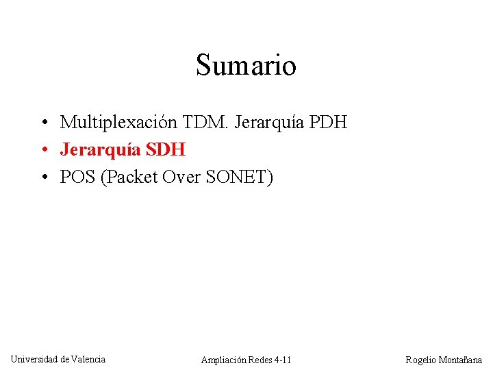 Sumario • Multiplexación TDM. Jerarquía PDH • Jerarquía SDH • POS (Packet Over SONET)