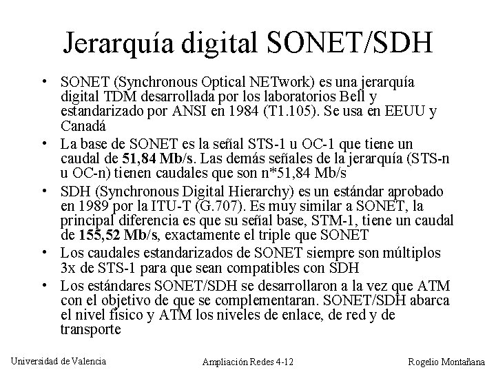 Jerarquía digital SONET/SDH • SONET (Synchronous Optical NETwork) es una jerarquía digital TDM desarrollada