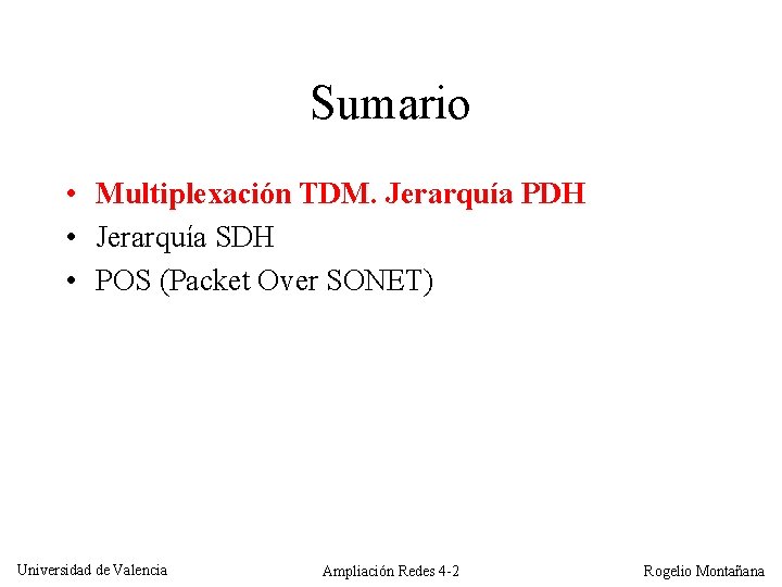 Sumario • Multiplexación TDM. Jerarquía PDH • Jerarquía SDH • POS (Packet Over SONET)