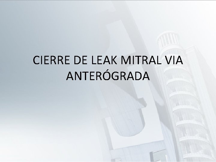 CIERRE DE LEAK MITRAL VIA ANTERÓGRADA 