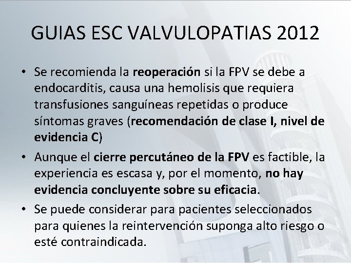 GUIAS ESC VALVULOPATIAS 2012 • Se recomienda la reoperación si la FPV se debe