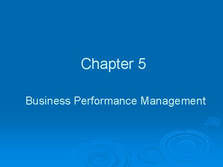 Chapter 5 Business Performance Management 