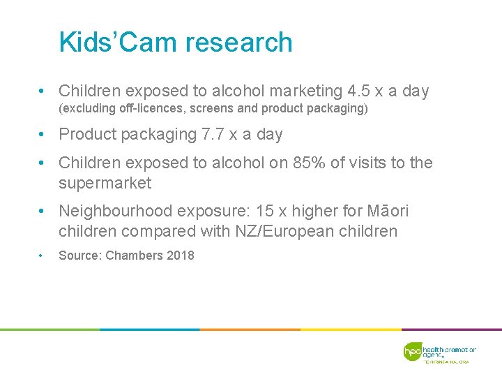 Kids’Cam research • Children exposed to alcohol marketing 4. 5 x a day (excluding