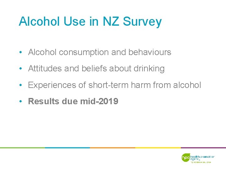 Alcohol Use in NZ Survey • Alcohol consumption and behaviours • Attitudes and beliefs