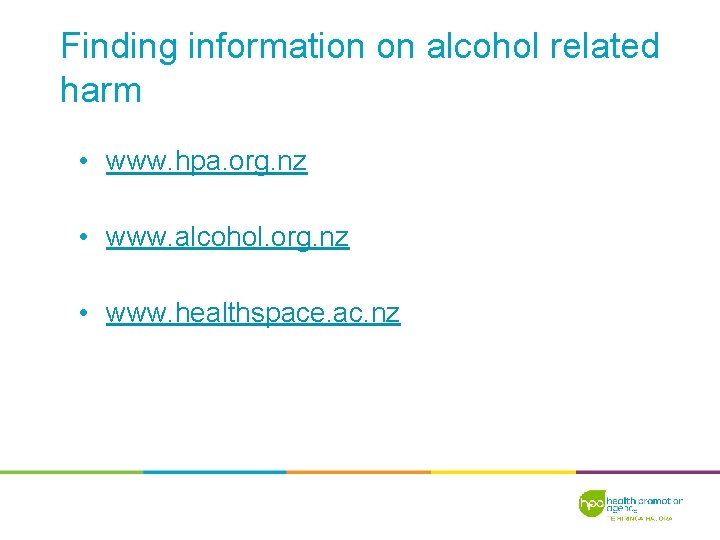 Finding information on alcohol related harm • www. hpa. org. nz • www. alcohol.