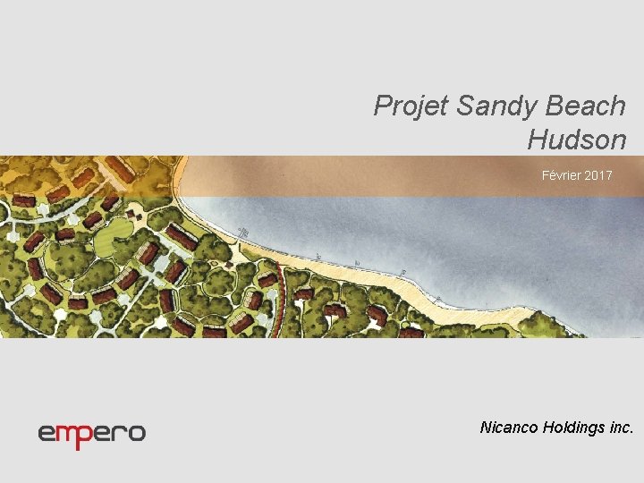 Projet Sandy Beach Hudson Février 2017 Nicanco Holdings inc. 