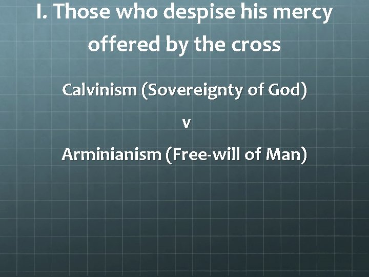 I. Those who despise his mercy offered by the cross Calvinism (Sovereignty of God)