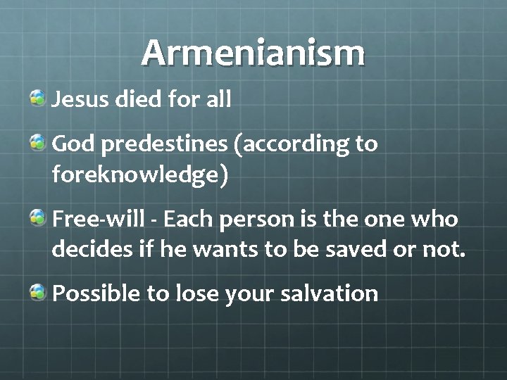 Armenianism Jesus died for all God predestines (according to foreknowledge) Free-will - Each person