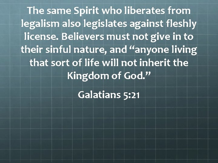 The same Spirit who liberates from legalism also legislates against fleshly license. Believers must