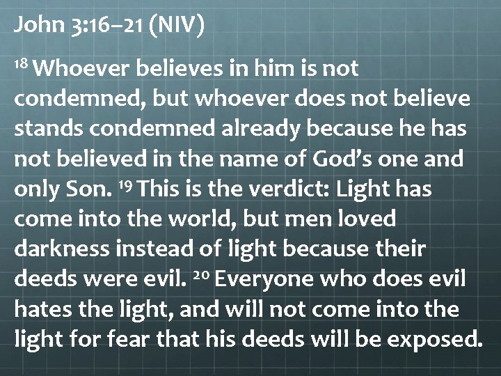 John 3: 16– 21 (NIV) 18 Whoever believes in him is not condemned, but