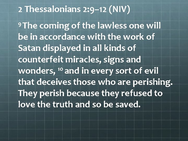 2 Thessalonians 2: 9– 12 (NIV) 9 The coming of the lawless one will