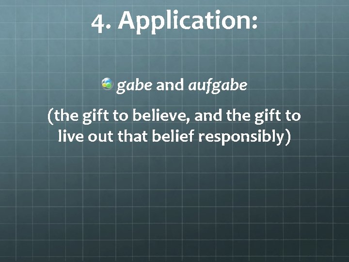 4. Application: gabe and aufgabe (the gift to believe, and the gift to live