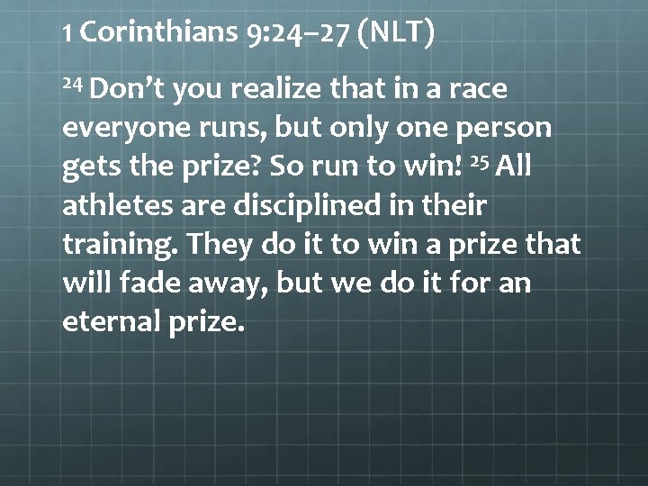 1 Corinthians 9: 24– 27 (NLT) 24 Don’t you realize that in a race