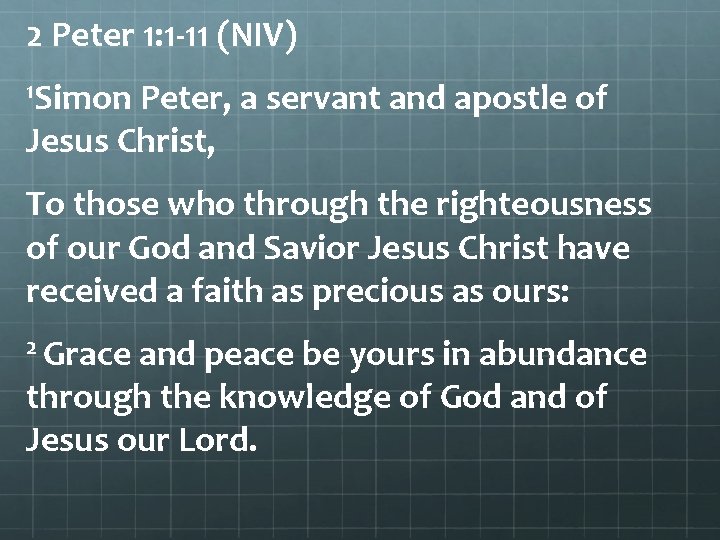 2 Peter 1: 1 -11 (NIV) 1 Simon Peter, a servant and apostle of