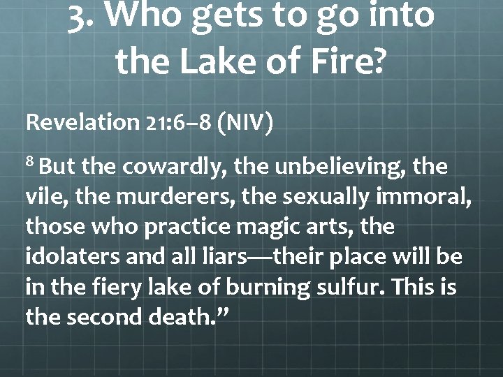 3. Who gets to go into the Lake of Fire? Revelation 21: 6– 8