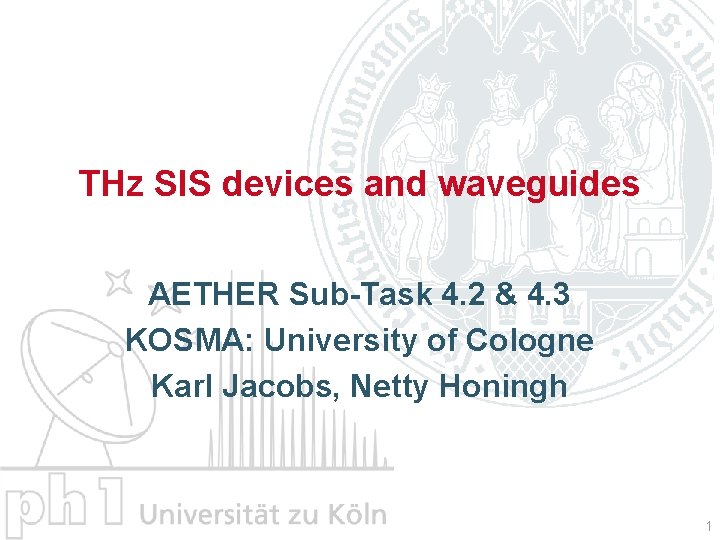 THz SIS devices and waveguides AETHER Sub-Task 4. 2 & 4. 3 KOSMA: University