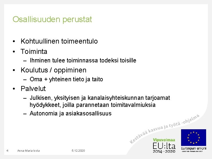 Osallisuuden perustat • Kohtuullinen toimeentulo • Toiminta – Ihminen tulee toiminnassa todeksi toisille •