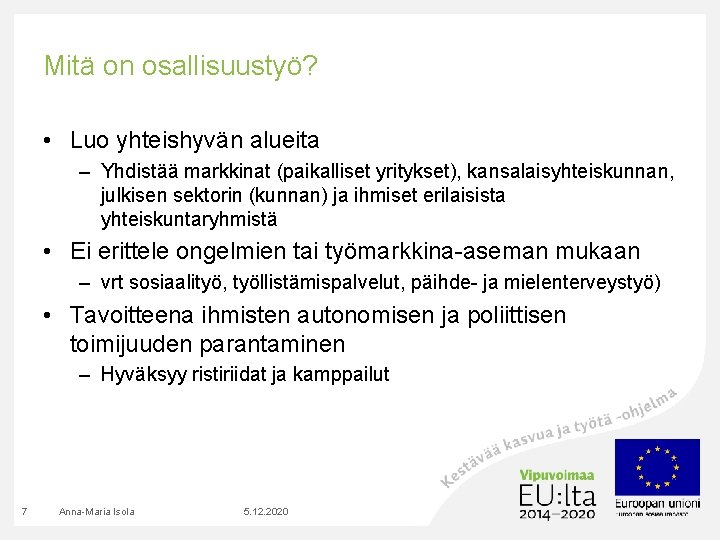 Mitä on osallisuustyö? • Luo yhteishyvän alueita – Yhdistää markkinat (paikalliset yritykset), kansalaisyhteiskunnan, julkisen